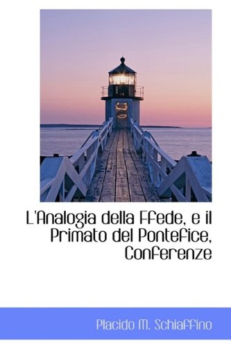 L'Analogia Della Ffede, E Il Primato del Pontefice, Conferenze Politics & History