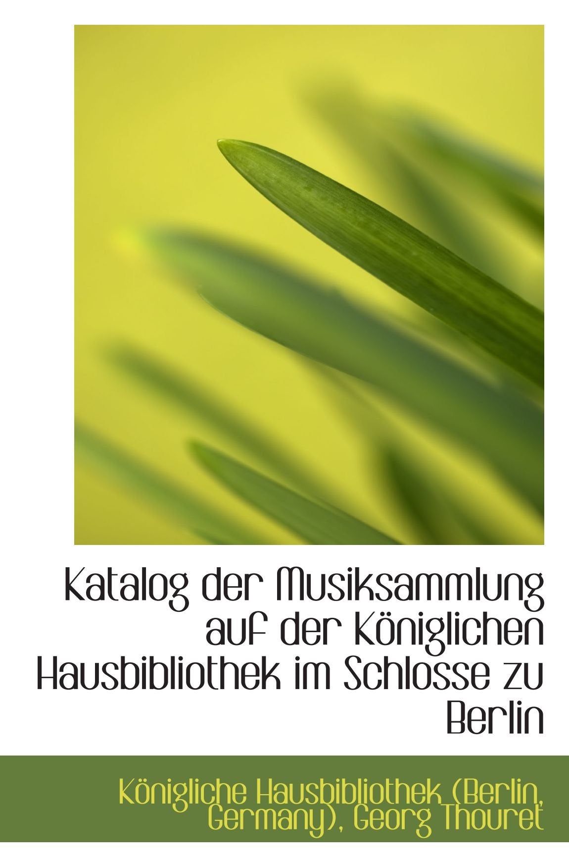 Katalog der Musiksammlung auf der Königlichen Hausbibliothek im Schlosse zu Berlin Books