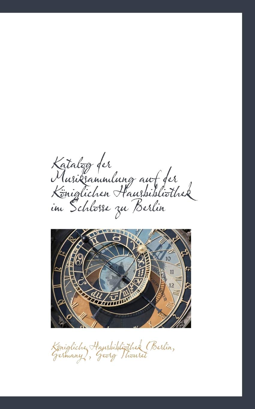 Katalog Der Musiksammlung Auf Der K Niglichen Hausbibliothek Im Schlosse Zu Berlin Books