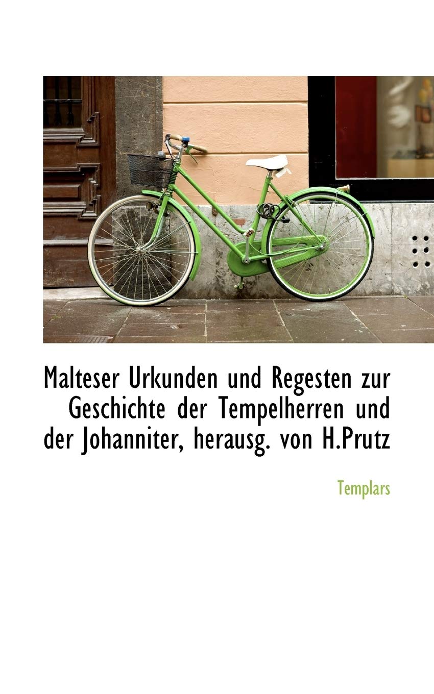Malteser Urkunden Und Regesten Zur Geschichte Der Tempelherren Und Der Johanniter, Herausg. Von H.PR Politics & History