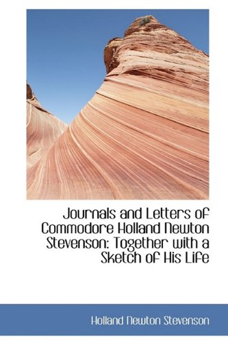 Journals and Letters of Commodore Holland Newton Stevenson: Together with a Sketch of His Life Contemporary literature Books
