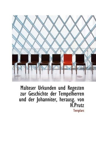 Malteser Urkunden Und Regesten Zur Geschichte Der Tempelherren Und Der Johanniter, Herausg. Von H.PR Politics & History
