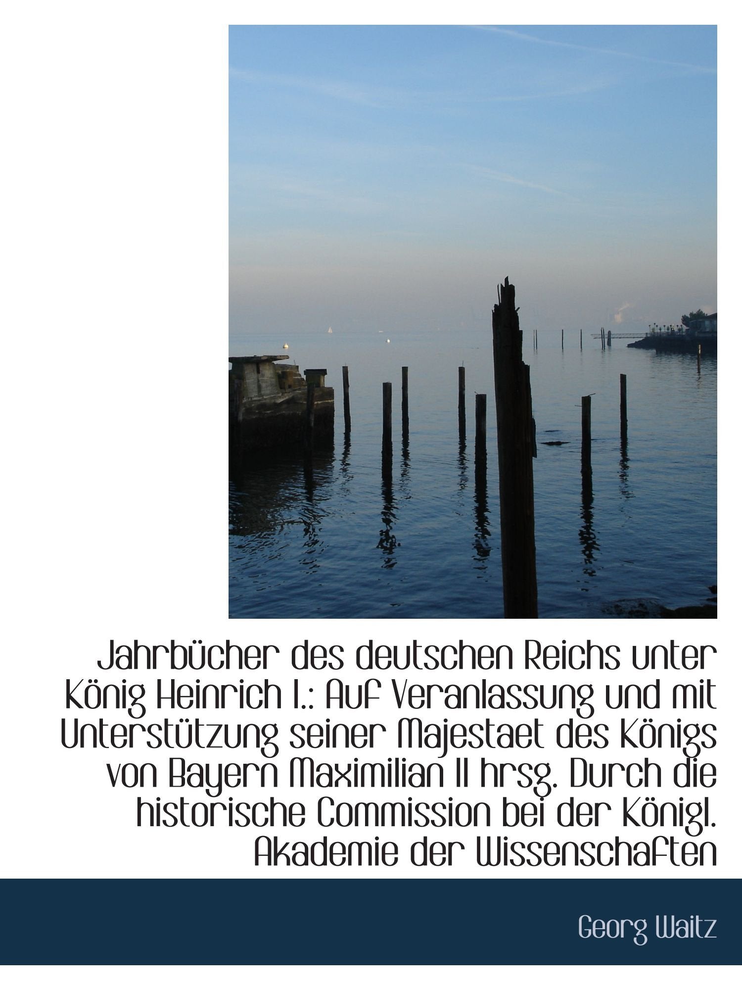 Jahrbücher des deutschen Reichs unter König Heinrich I.: Auf Veranlassung und mit Unterstützung sein Politics & History