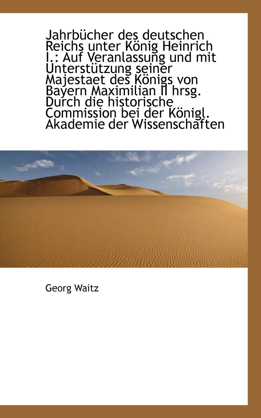 Jahrb Cher Des Deutschen Reichs Unter K Nig Heinrich I.: Auf Veranlassung Und Mit Unterst Tzung Sein Politics & History