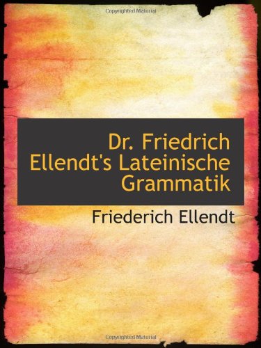 Dr. Friedrich Ellendt's Lateinische Grammatik Politics & History