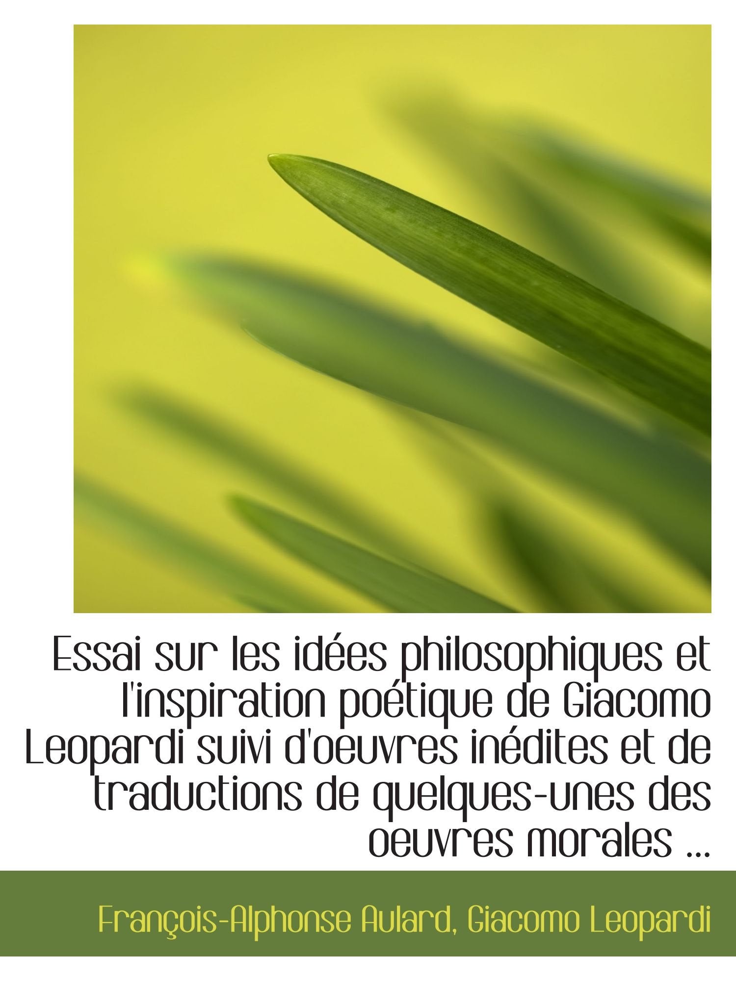 Essai sur les idées philosophiques et l'inspiration poétique de Giacomo Leopardi suivi d'oeuvres iné Politics & History