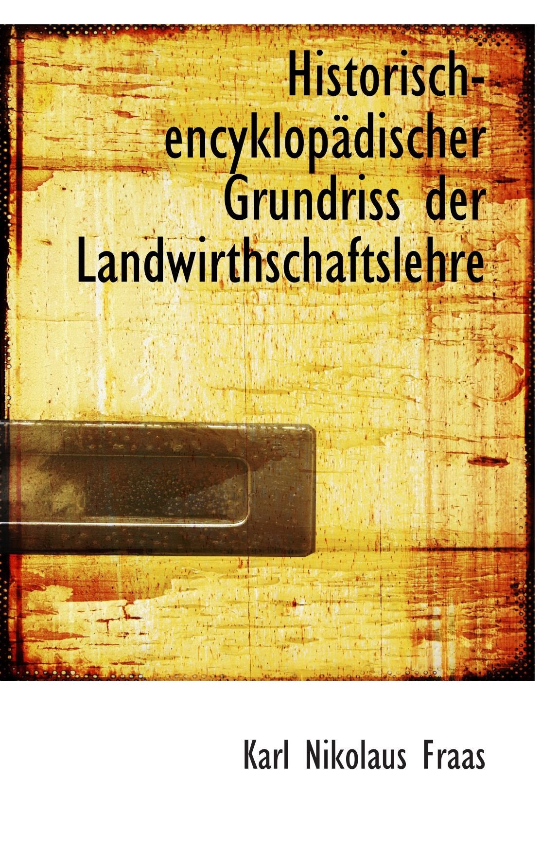 Historisch-encyklopädischer Grundriss der Landwirthschaftslehre Politics & History