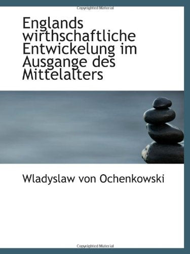 Englands wirthschaftliche Entwickelung im Ausgange des Mittelalters Politics & History