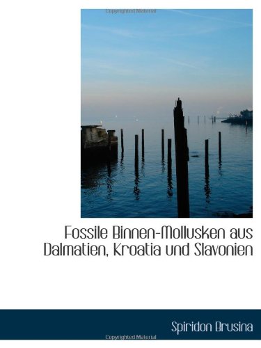 Fossile Binnen-Mollusken aus Dalmatien, Kroatia und Slavonien Politics & History
