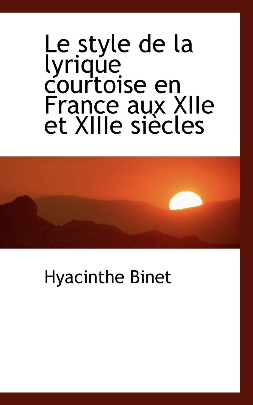Le Style de la Lyrique Courtoise En France Aux Xiie Et Xiiie Siecles Politics & History