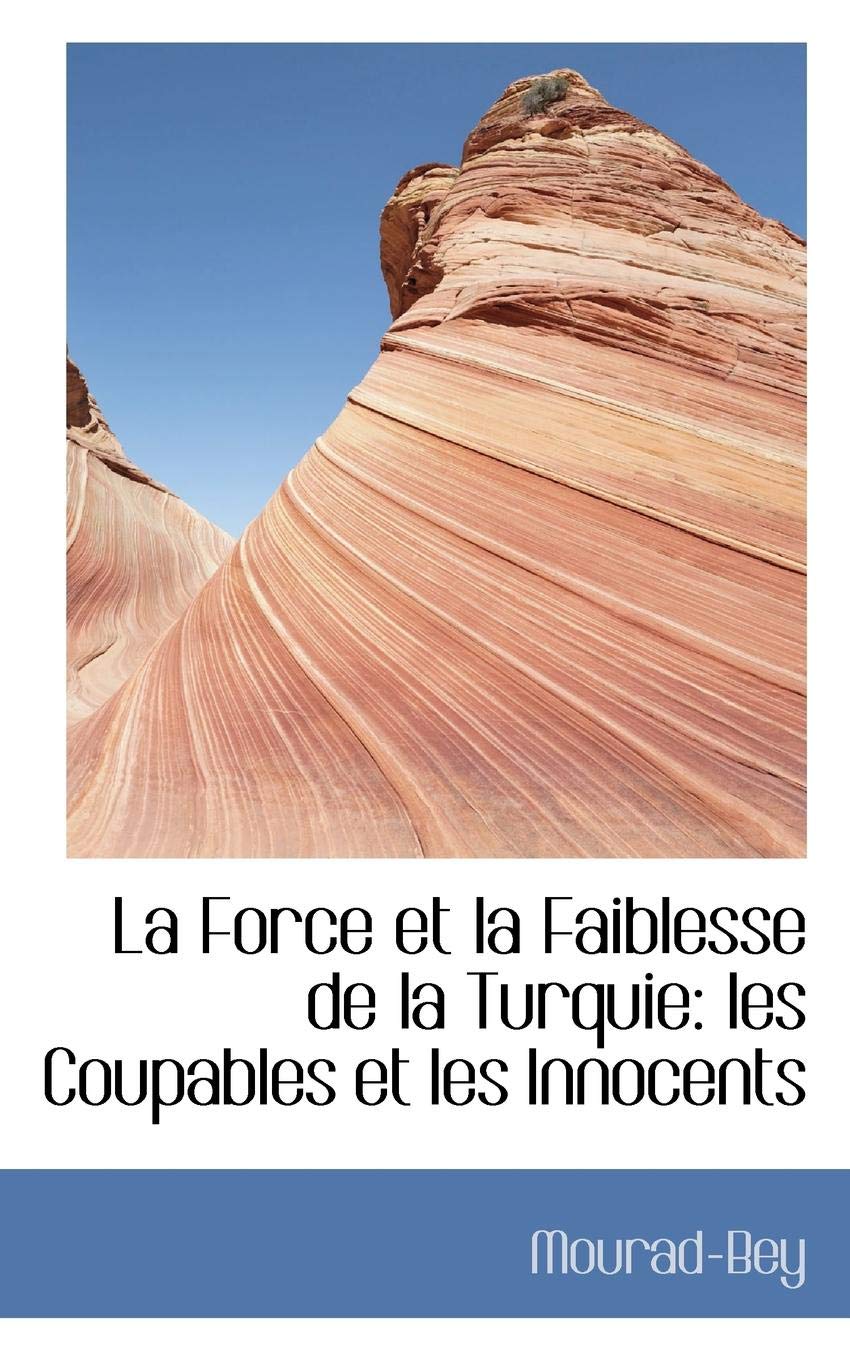 La Force Et La Faiblesse de la Turquie: Les Coupables Et Les Innocents Politics & History