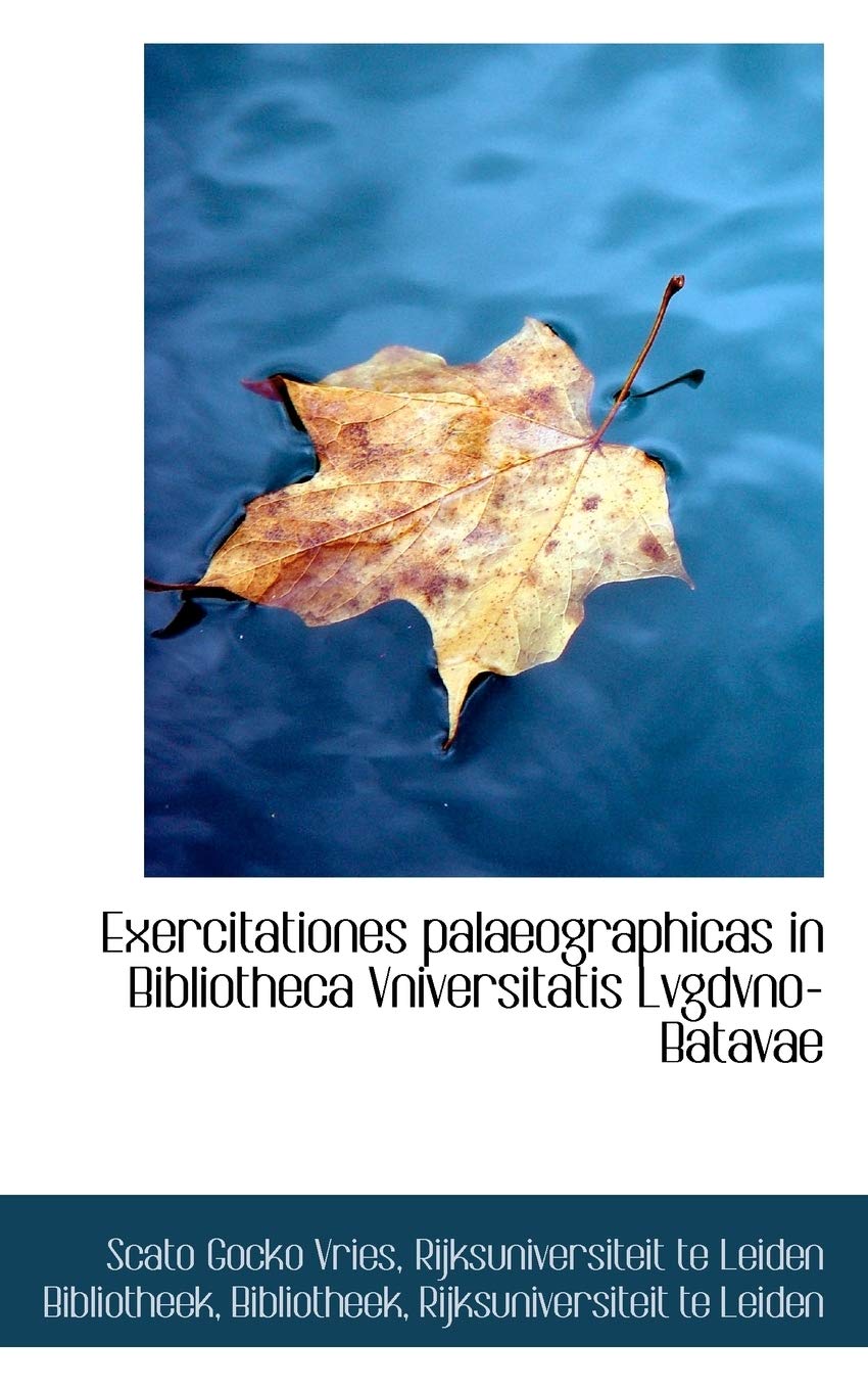 Exercitationes Palaeographicas in Bibliotheca Vniversitatis Lvgdvno-Batavae Politics & History