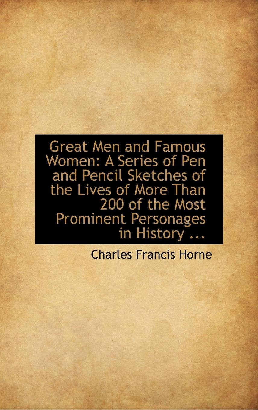 Great Men and Famous Women: A Series of Pen and Pencil Sketches of the Lives of More Than 200 of the Politics & History