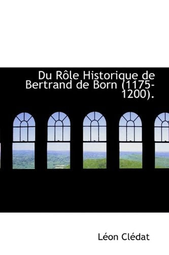 Du R Le Historique de Bertrand de Born (1175-1200). Politics & History