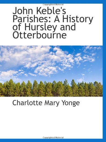 John Keble's Parishes: A History of Hursley and Otterbourne Politics & History
