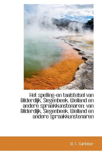 Het Spelling-En Taalstelsel Van Bilderdijk, Siegenbeek, Weiland En Andere Spraakkunstenaren: Van Bil Politics & History