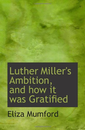 Luther Miller's Ambition, and how it was Gratified Politics & History