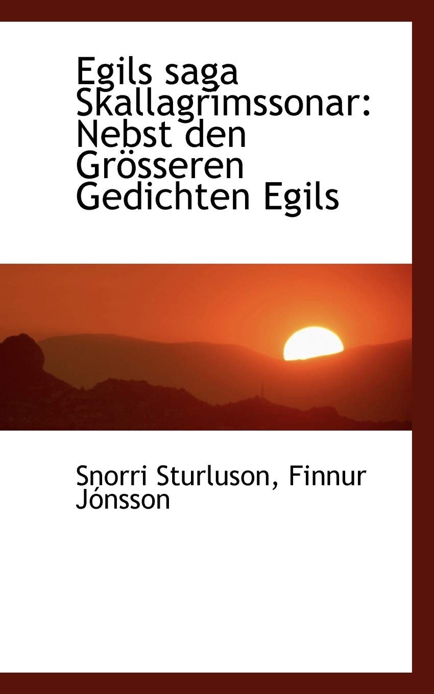 Egils Saga Skallagrimssonar: Nebst Den Grosseren Gedichten Egils Politics & History