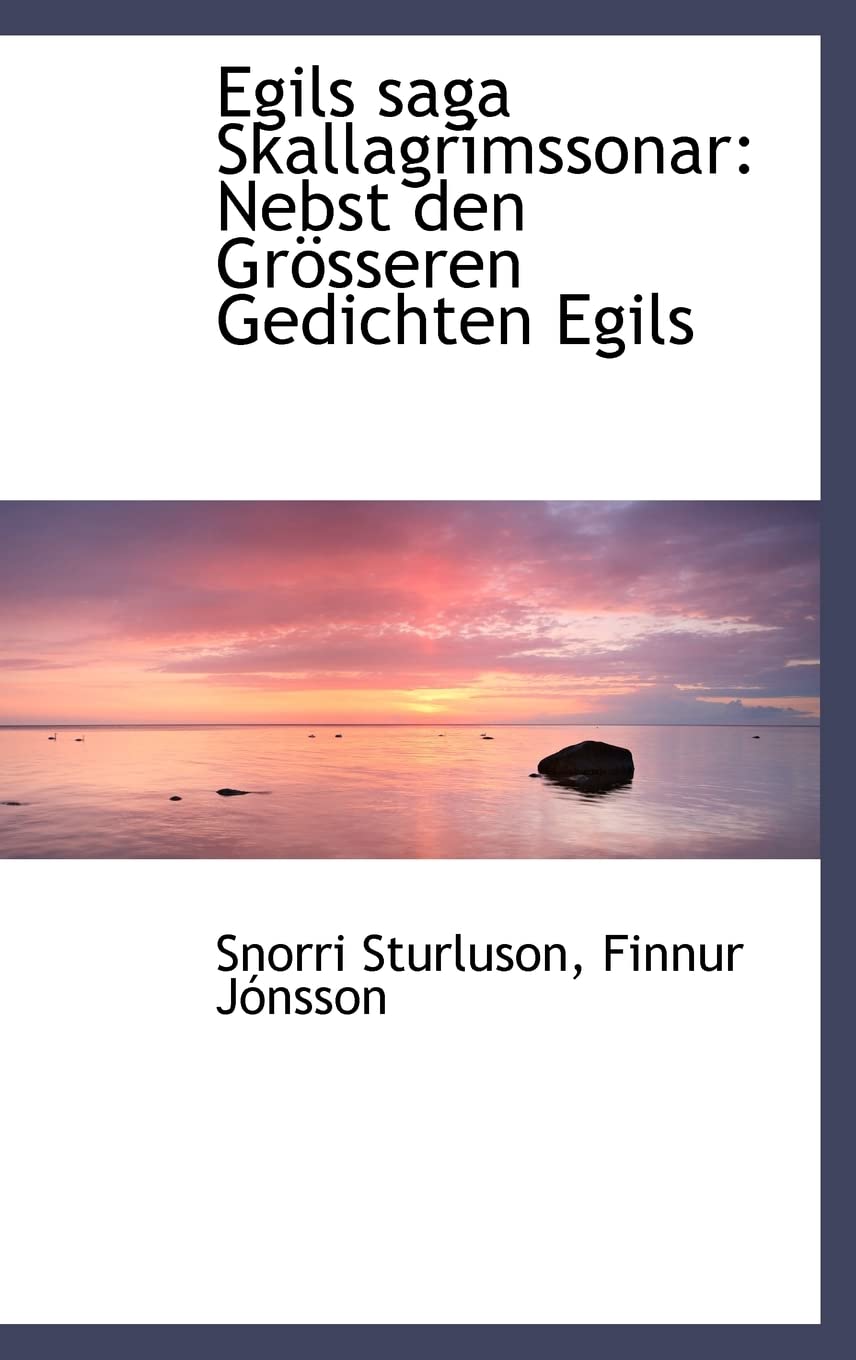 Egils saga Skallagrímssonar: Nebst den Grösseren Gedichten Egils Politics & History