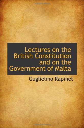 Lectures on the British Constitution and on the Government of Malta Politics & History