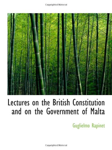 Lectures on the British Constitution and on the Government of Malta Politics & History