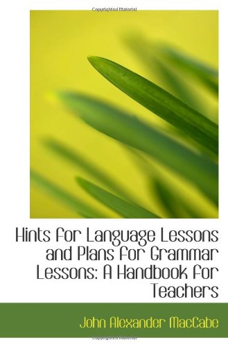 Hints for Language Lessons and Plans for Grammar Lessons: A Handbook for Teachers Politics & History