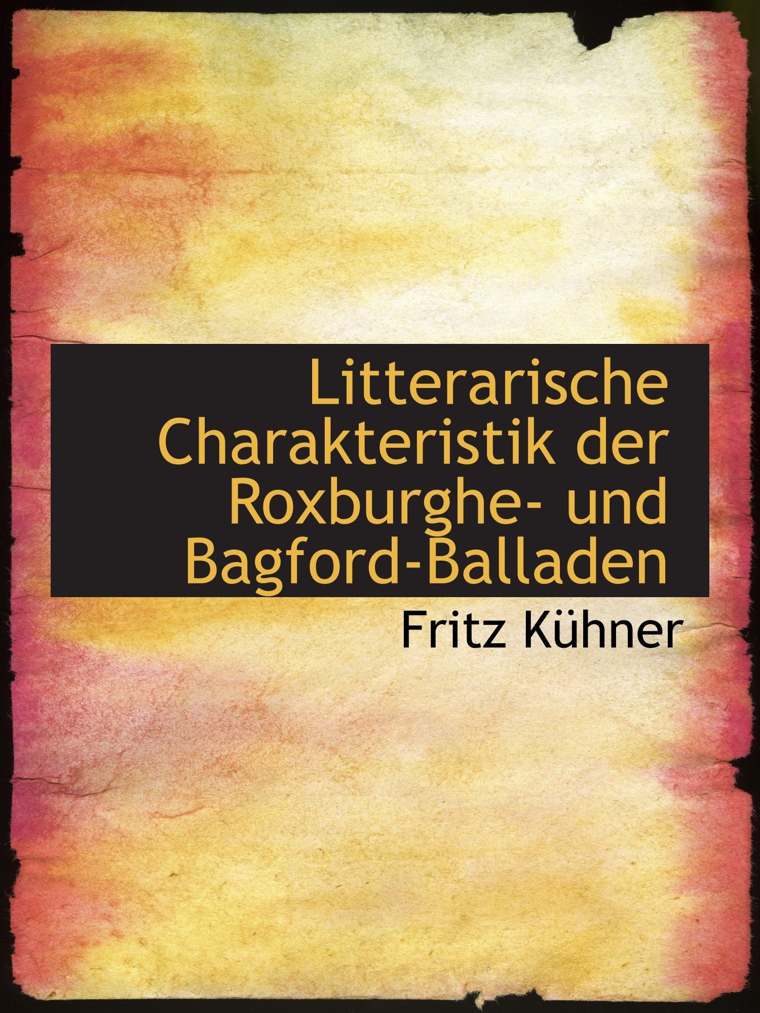 Litterarische Charakteristik der Roxburghe- und Bagford-Balladen Politics & History