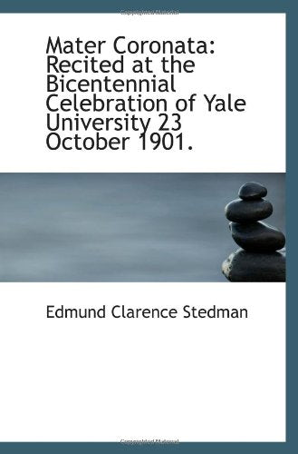 Mater Coronata: Recited at the Bicentennial Celebration of Yale University 23 October 1901. Politics & History