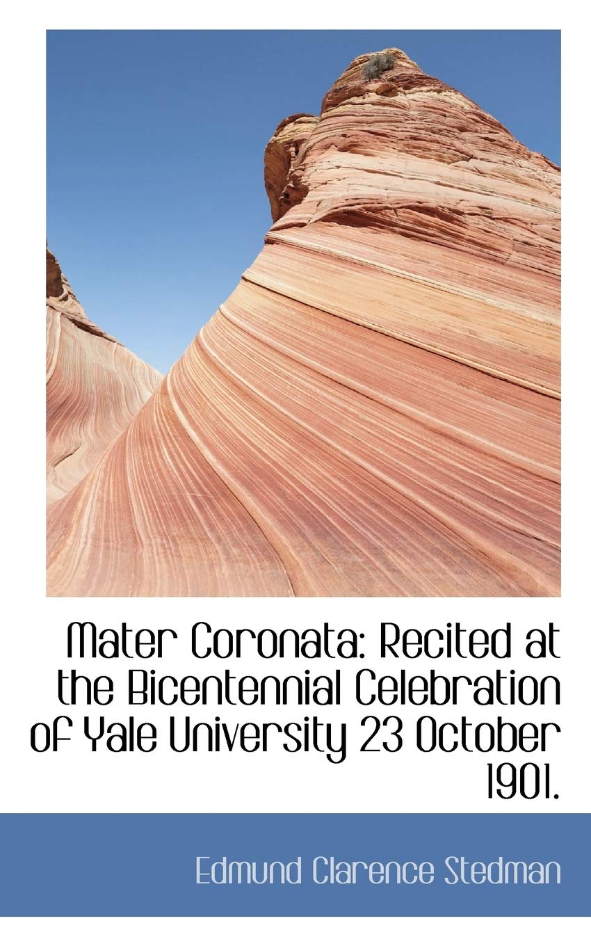 Mater Coronata: Recited at the Bicentennial Celebration of Yale University 23 October 1901. Politics & History
