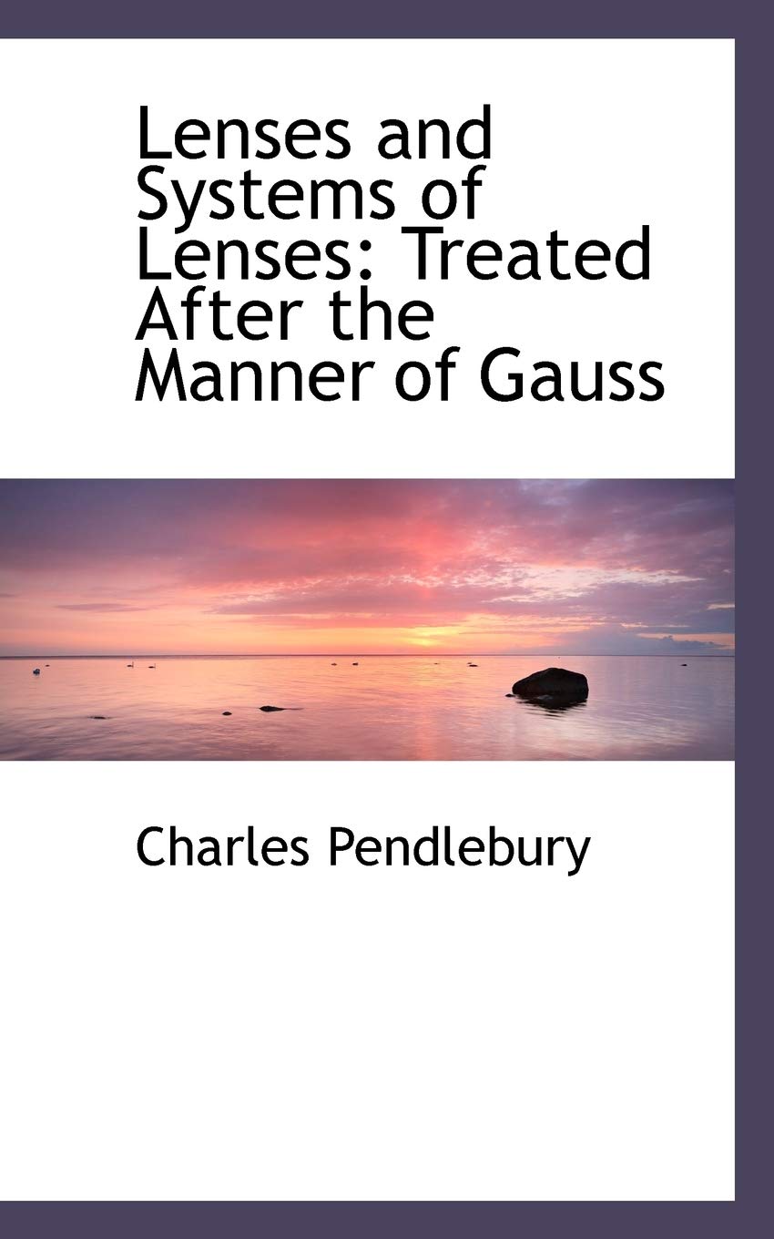 Lenses and Systems of Lenses: Treated After the Manner of Gauss Law