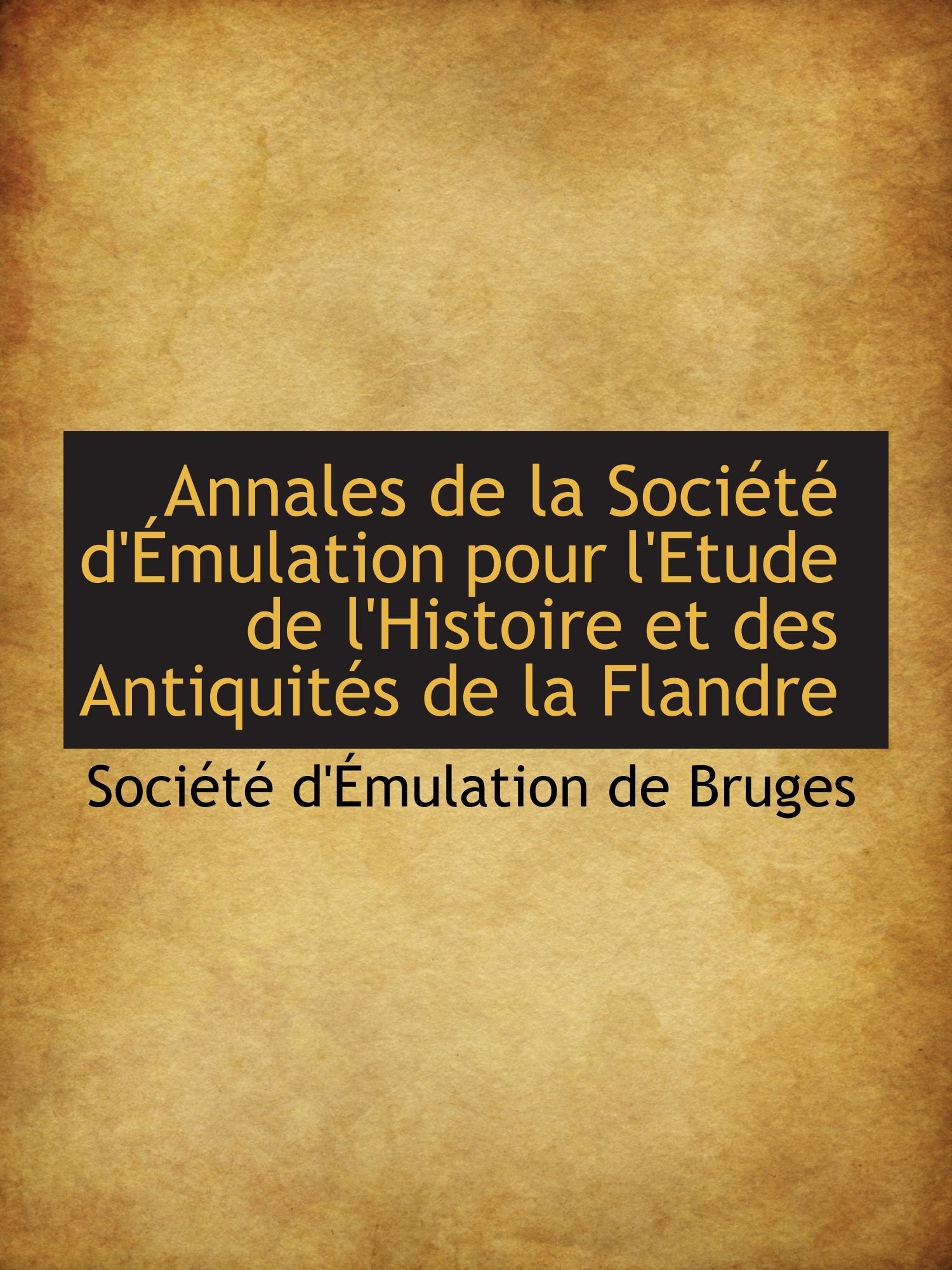 Annales de la Société d'Émulation pour l'Etude de l'Histoire et des Antiquités de la Flandre Politics & History