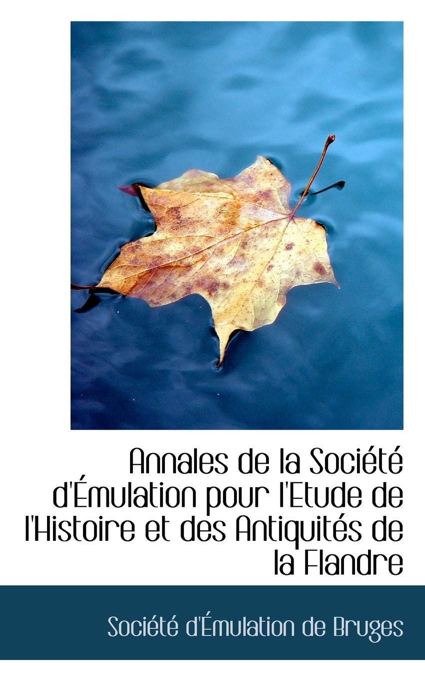 Annales de La Soci T D' Mulation Pour L'Etude de L'Histoire Et Des Antiquit?'s de La Flandre Politics & History
