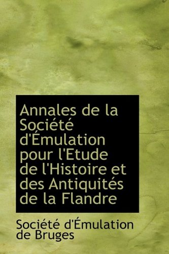 Annales de La Soci T D' Mulation Pour L'Etude de L'Histoire Et Des Antiquit?'s de La Flandre Politics & History