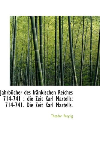 Jahrb Cher Des Fr Nkischen Reiches 714-741: Die Zeit Karl Martells: 714-741. Die Zeit Karl Martells Politics & History