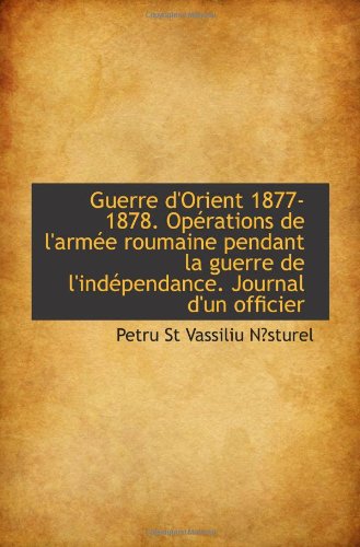 Guerre d'Orient 1877-1878. Opérations de l'armée roumaine pendant la guerre de l'indépendance. Journ Politics & History