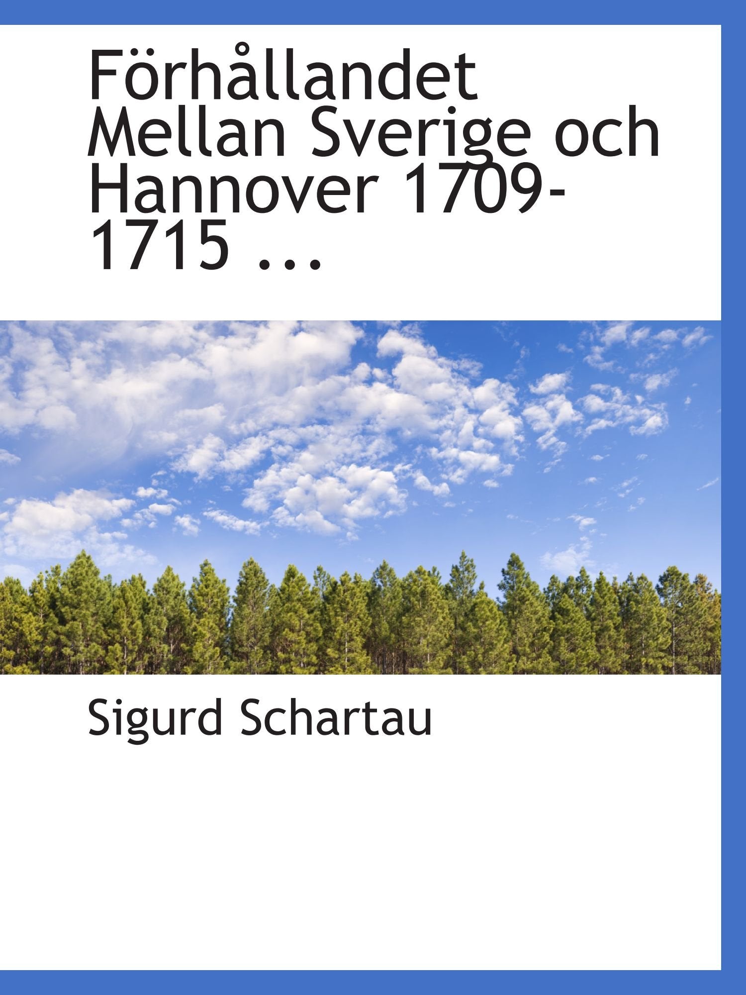 Förhållandet Mellan Sverige och Hannover 1709-1715 ... Politics & History