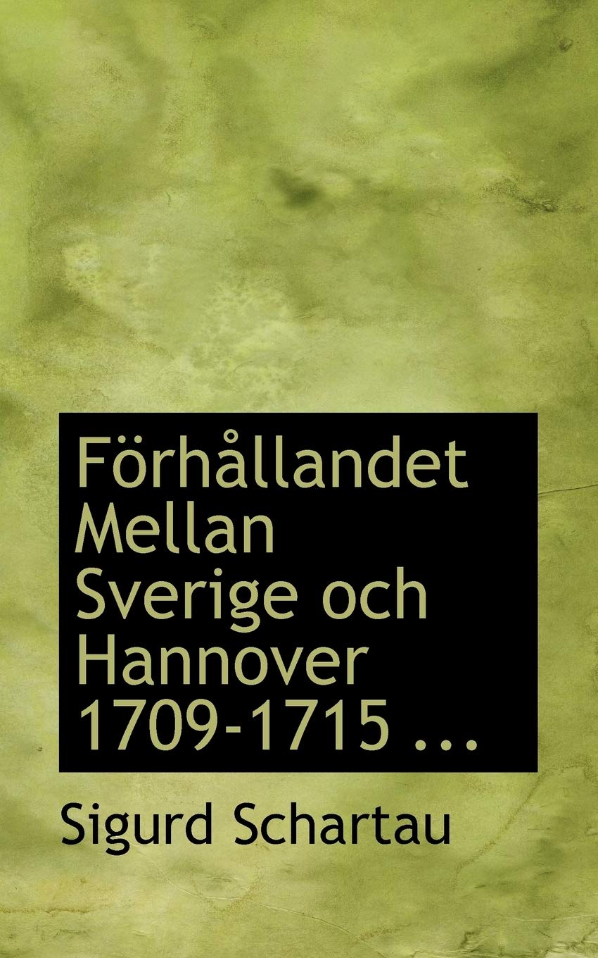 F Rh Llandet Mellan Sverige Och Hannover 1709-1715 ... Politics & History