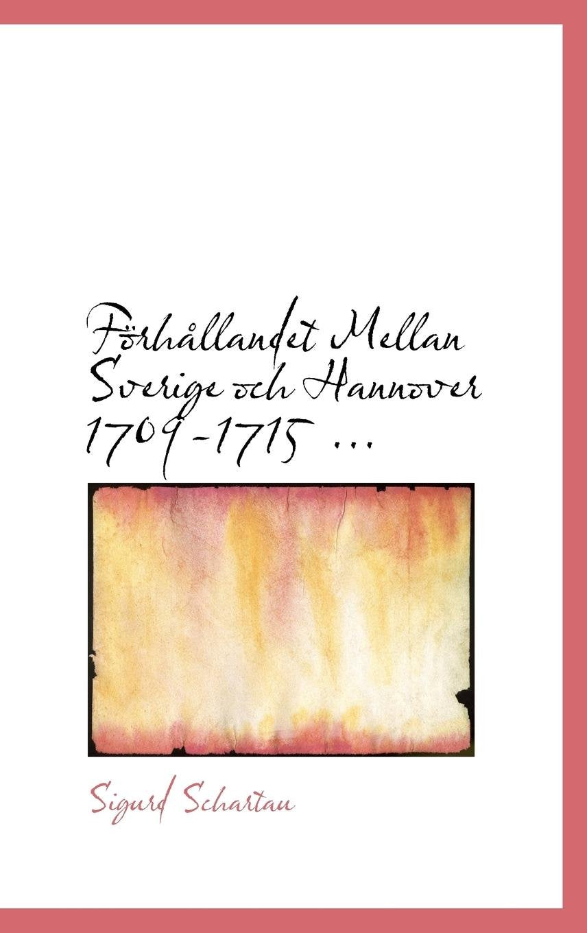 F Rh Llandet Mellan Sverige Och Hannover 1709-1715 ... Politics & History