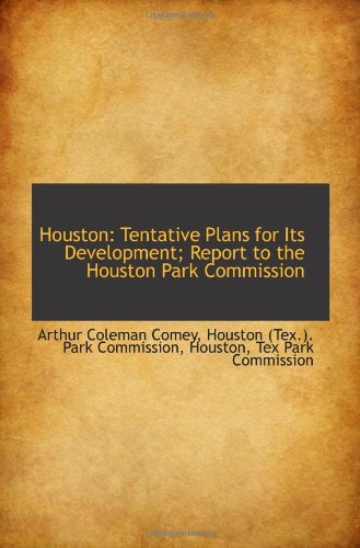 Houston: Tentative Plans for Its Development; Report to the Houston Park Commission Politics & History