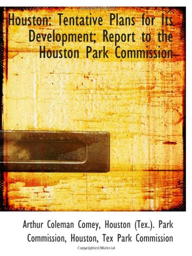 Houston: Tentative Plans for Its Development; Report to the Houston Park Commission Politics & History