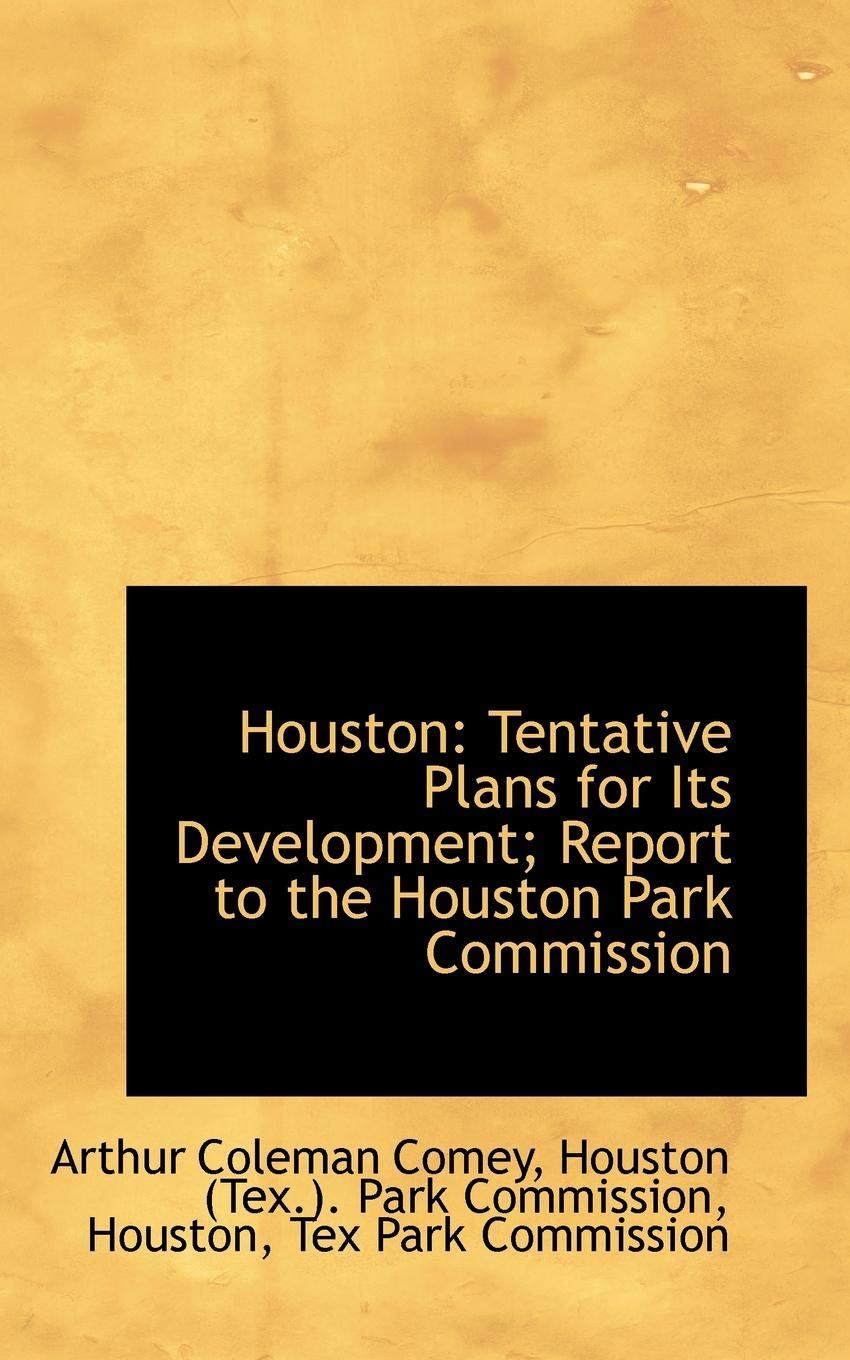 Houston: Tentative Plans for Its Development; Report to the Houston Park Commission Business & Technology