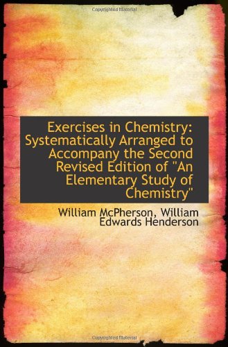 Exercises in Chemistry: Systematically Arranged to Accompany the Second Revised Edition of "An Eleme Politics & History