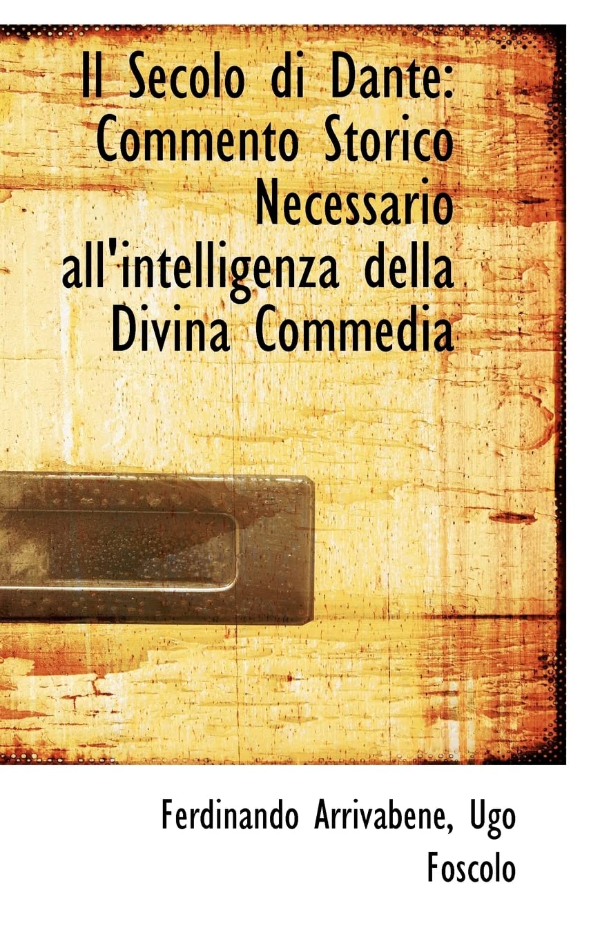 Il Secolo di Dante: Commento Storico Necessario all'intelligenza della Divina Commedia Politics & History