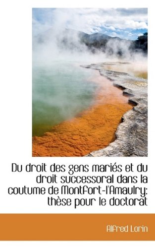 Du Droit Des Gens Mari?'s Et Du Droit Successoral Dans La Coutume de Montfort-L'Amaulry: Th Se Pour L Politics & History