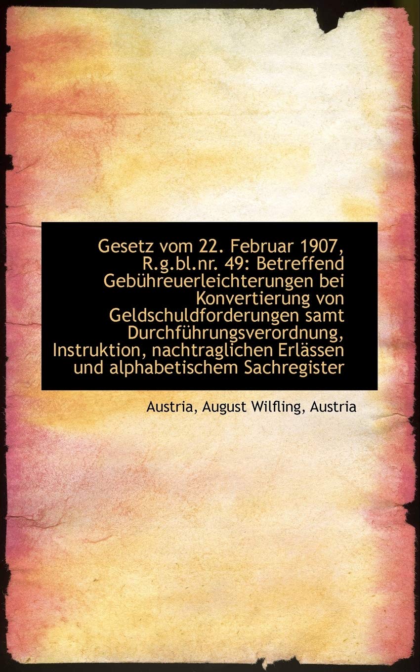 Gesetz Vom 22. Februar 1907, R.G.Bl.NR. 49: Betreffend Geb Hreuerleichterungen Bei Konvertierung Von Politics & History