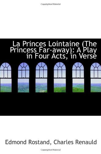 La Princes Lointaine (The Princess Far-away): A Play in Four Acts, in Verse Politics & History