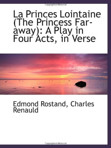 La Princes Lointaine (The Princess Far-away): A Play in Four Acts, in Verse Politics & History