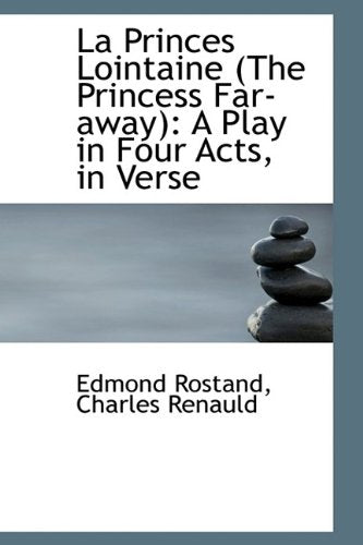 La Princes Lointaine (the Princess Far-Away): A Play in Four Acts, in Verse Politics & History