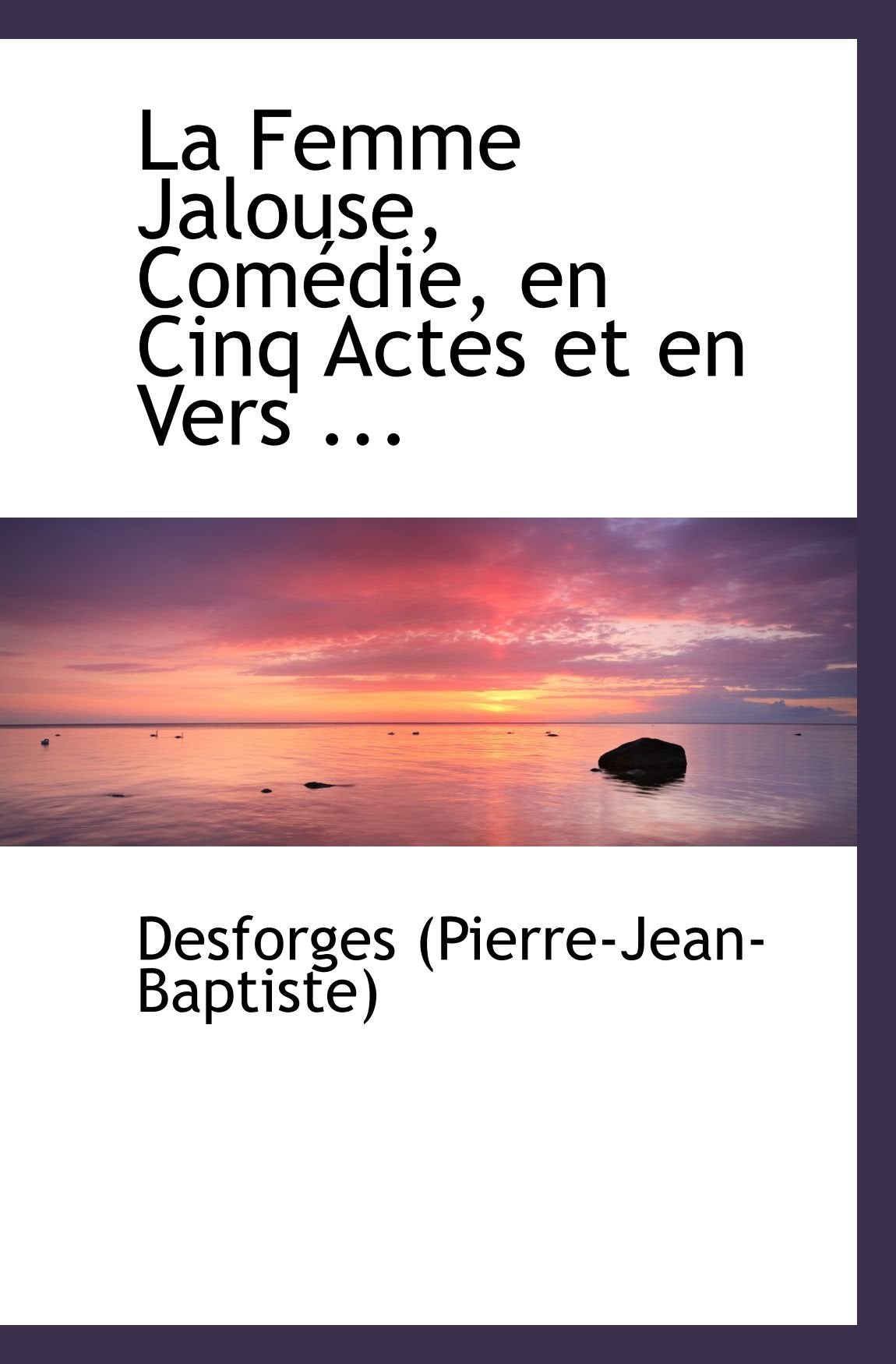 La Femme Jalouse, Comédie, en Cinq Actes et en Vers ... Politics & History
