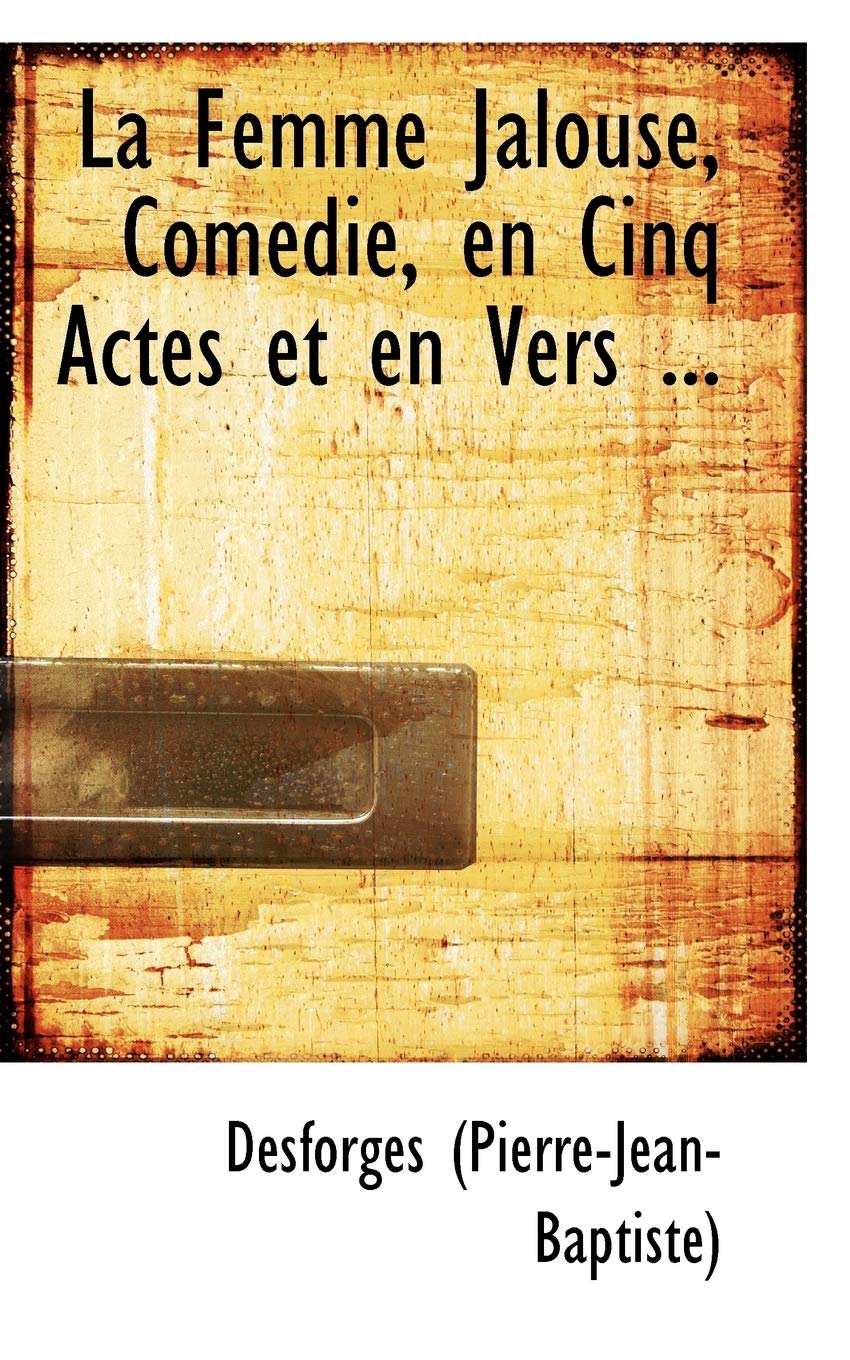 La Femme Jalouse, Com Die, En Cinq Actes Et En Vers ... Politics & History